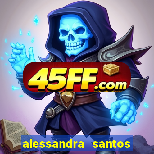 alessandra santos pregadora biografia